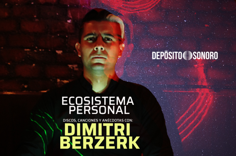 Ecosistema Personal: discos, canciones y anécdotas Con Dimitri Berzerk