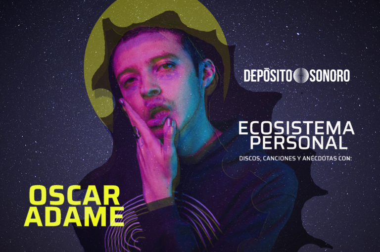 Ecosistema personal: discos, canciones y anécdotas con Oscar Adame