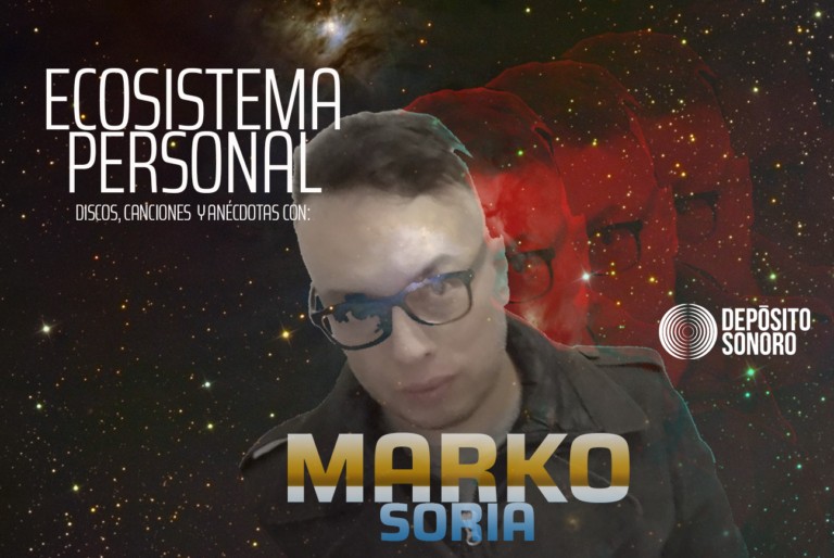 Ecosistema personal: discos, canciones y anécdotas con Marko Soria