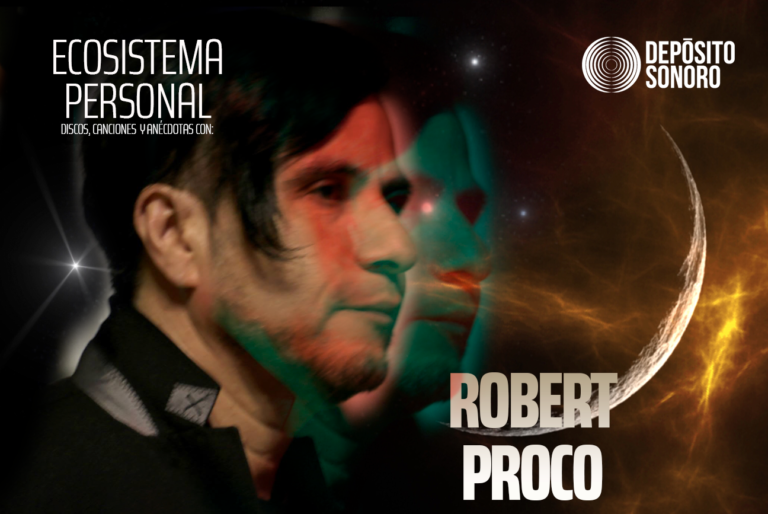 Ecosistema Personal: discos, canciones y anécdotas con Robert Proco (Ford Proco)